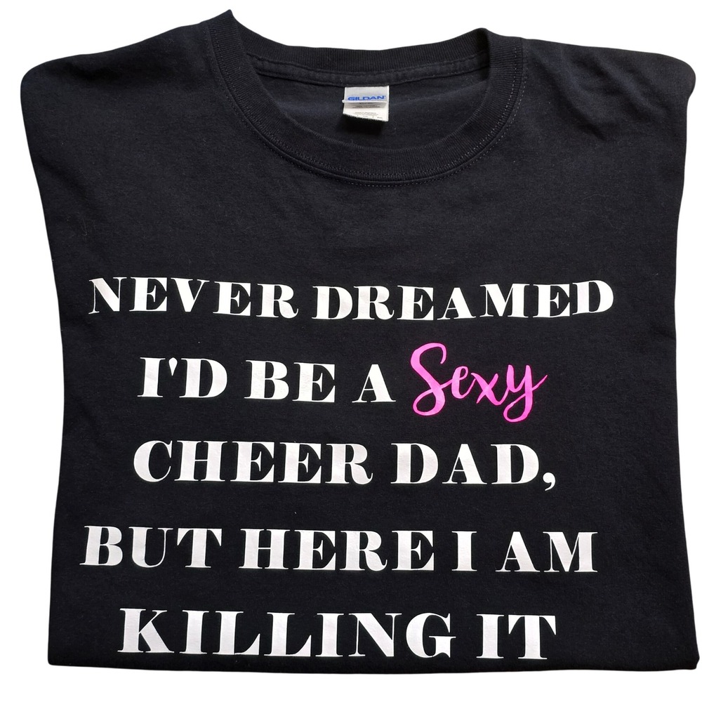 Gildan Sexy Cheer Dad Killing It Graphic T-Shirt Mens‎ XL Black Short Sleeve Tee